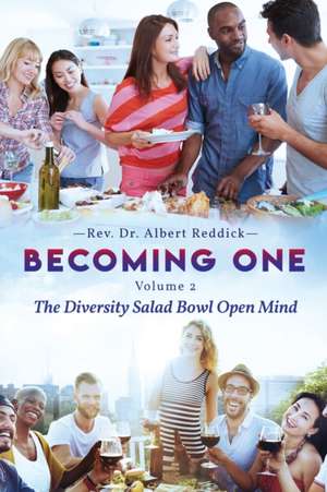 Becoming One: Volume 2 The Diversity Salad Bowl Open Mind de Albert Reddick