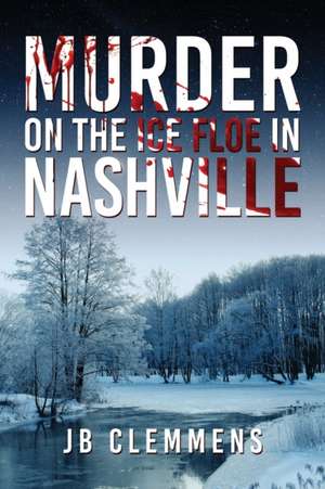 Murder on the Ice Floe in Nashville de Jb Clemmens