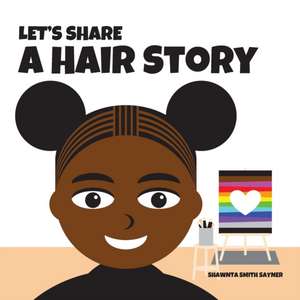 Let's Share a Hair Story de Shawnta Smith Sayner