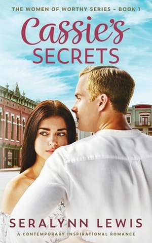 Cassie's Secrets: A second chance romance de Seralynn Lewis