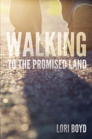 Walking to the Promised Land de Lori Boyd