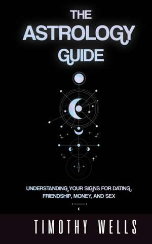 THE ASTROLOGY GUIDE de Timothy Wells