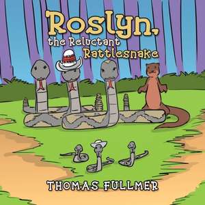 Roslyn, the Reluctant Rattlesnake de Thomas Fullmer