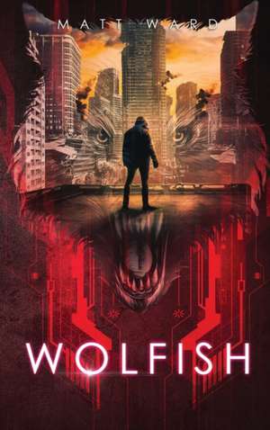 Wolfish: A YA Dystopian SciFi Technothriller de Matt Ward