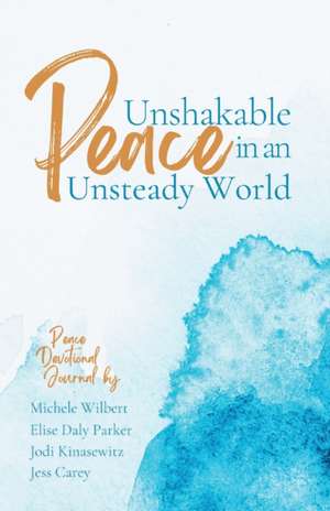 Unshakable Peace in an Unsteady World de Jess Carey