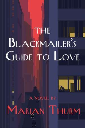 The Blackmailer’s Guide to Love: A Novel de Marian Thurm