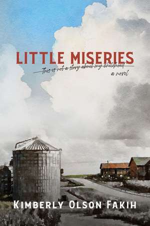 Little Miseries: This Is Not a Story About My Childhood. A Novel. de Kimberly Olson Fakih