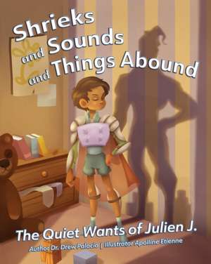 Shrieks and Sounds and Things Abound: The Quiet Wants of Julien J. de Drew Palacio