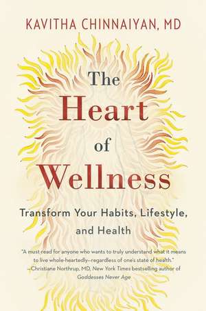 The Heart of Wellness: Transform Your Habits, Lifestyle, and Health de Kavitha Chinnaiyan