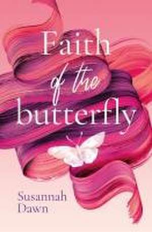 Faith of the Butterfly de Susannah Dawn