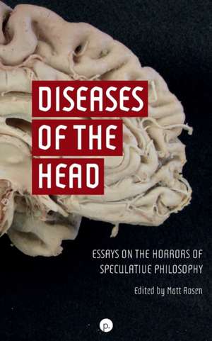 Diseases of the Head: Essays on the Horrors of Speculative Philosophy de Matt Rosen