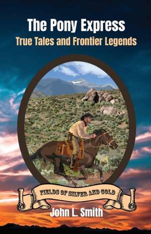 The Pony Express: True Tales and Frontier Legends de John L. Smith