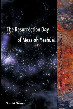 The Resurrection Day of Messiah Yeshua de Daniel Gregg