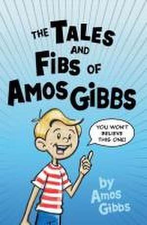 The Tales and Fibs of Amos Gibbs de Amos Gibbs