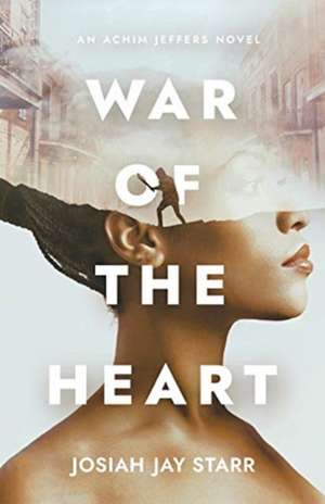 War Of The Heart de Josiah J. Starr