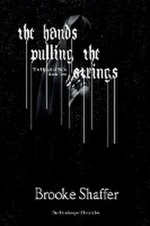 The Hands Pulling the Strings de Brooke Shaffer