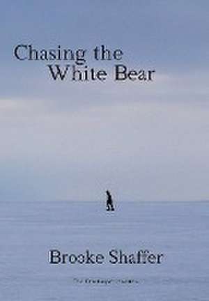 Chasing the White Bear de Brooke M. Shaffer