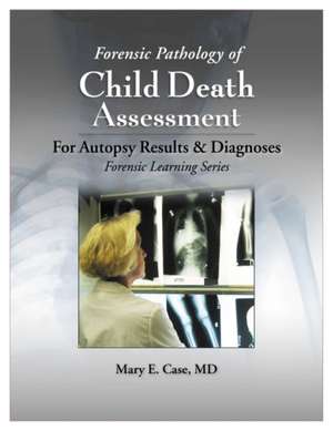 Forensic Pathology of Child Death Assessment de Mary E. Case