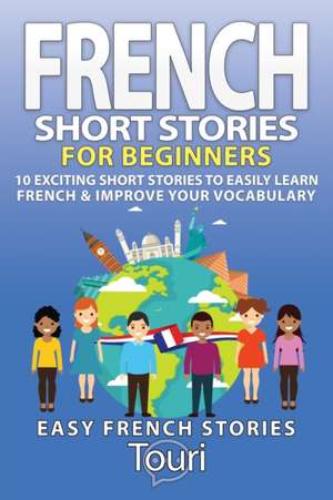 French Short Stories for Beginners de Touri Language Learning