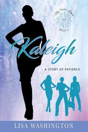 Kaleigh: A Story of Patience de Lisa Washington