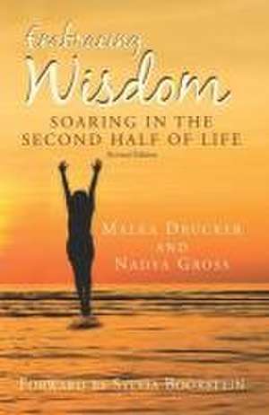 Embracing Wisdom: Soaring in the Second Half of Life de Nadya Gross