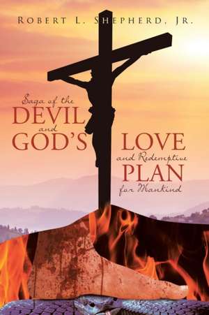 Saga of the Devil and God's Love and Redemptive plan for Mankind de Robert Shepherd