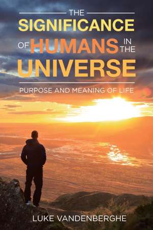 The Significance of Humans in the Universe de Luke Vandenberghe