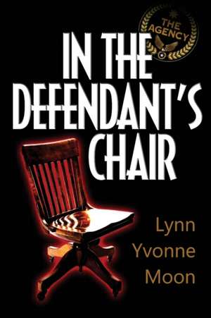 The Agency - In the Defendant's Chair de Lynn Yvonne Moon