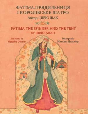 Fatima the Spinner and the Tent / &#1060;&#1040;&#1058;&#1030;&#1052;&#1040;-&#1055;&#1056;&#1071;&#1044;&#1048;&#1051;&#1068;&#1053;&#1048;&#1062;&#1071; &#1030; &#1050;&#1054;&#1056;&#1054;&#1051;&#1030;&#1042;&#1057;&#1068;&#1050;&#1045; &#1064;&#1040;& de Idries Shah