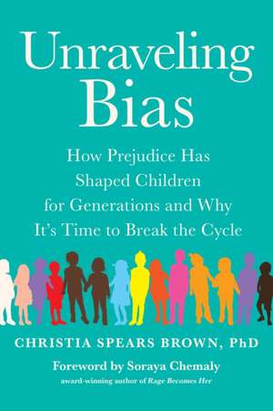 Unraveling Bias: How Prejudice Has Shaped Children for Generations and Why It's Time to Break the Cycle de Christia Spears Brown