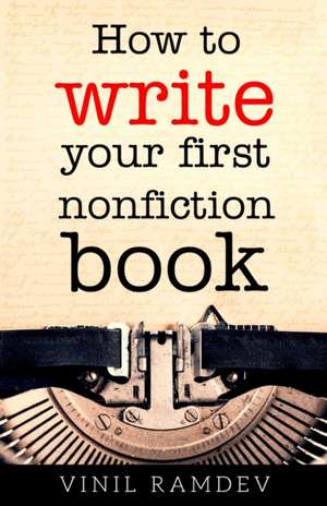 How to Write Your First Nonfiction Book de Vinil Ramdev