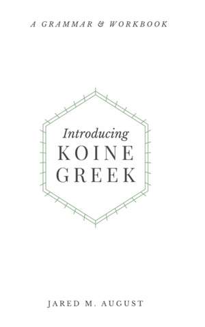 Introducing Koine Greek de Jared M August