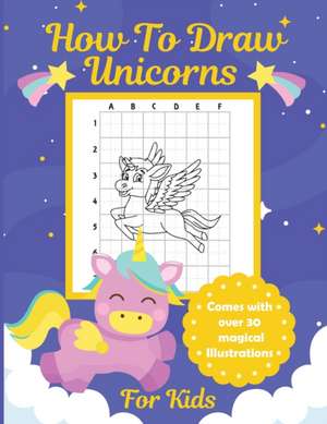 How To Draw Unicorns For Kids de Aimee Michaels