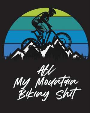 All My Mountain Biking Shit de Trent Placate