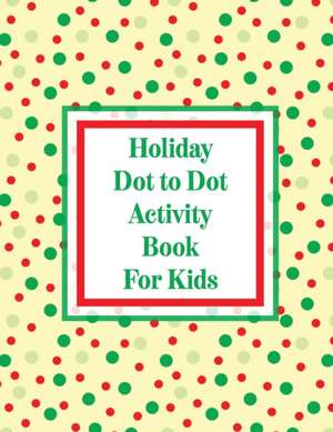 Holiday Dot to Dot Activity Book For Kids de Aimee Michaels