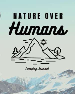 Nature Over Humans Camping Journal de Trent Placate