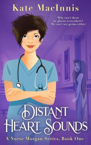 Distant Heart Sounds: A Nurse Morgan Series: Book 1 de Kate Macinnis