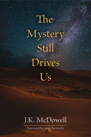 The Mystery Still Drives Us de J. K. McDowell