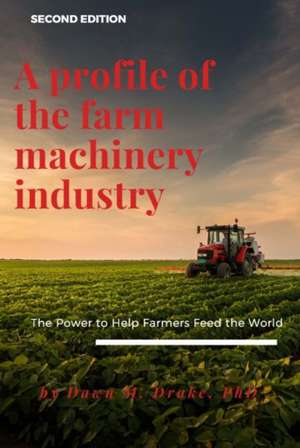 A Profile of the Farm Machinery Industry de Dawn M. Drake