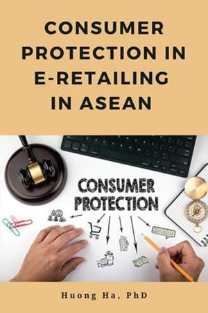 Consumer Protection in E-Retailing in ASEAN de Huong Ha