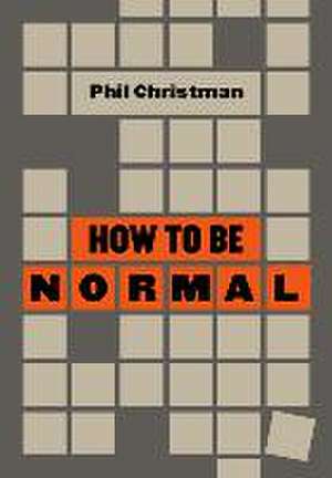 How to Be Normal de Phil Christman