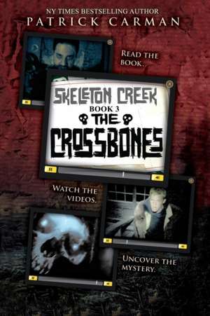 Skeleton Creek #3: The Crossbones de Patrick Carman