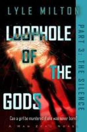 Loophole of the Gods, Part III: The Silence de Lyle Milton