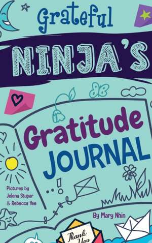 Grateful Ninja's Gratitude Journal for Kids de Mary Nhin