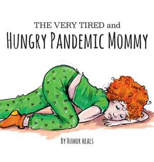 The Very Tired and Hungry Pandemic Mommy de Humor Heals Us