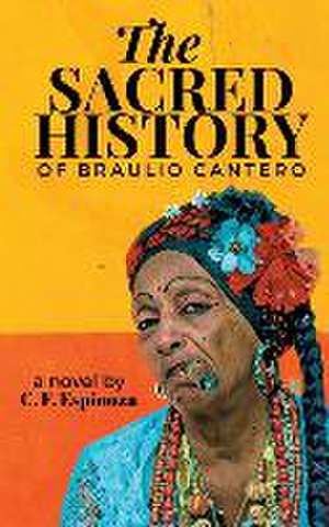 The Sacred History of Braulio Cantero de Carlos F. Espinoza