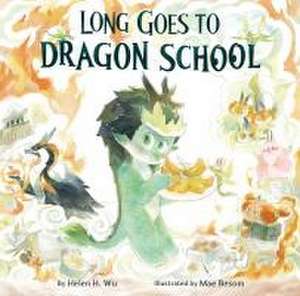 Long Goes to Dragon School de Helen H Wu