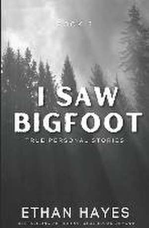 I Saw Bigfoot: Volume 2 de Ethan Hayes