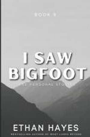 I Saw Bigfoot: Book 9 de Ethan Hayes