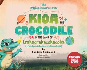 Kioa the Crocodile in the Land of Crakacrakacokacoka (The Okiokiwukawuka Series) de Sandrine Corbinand